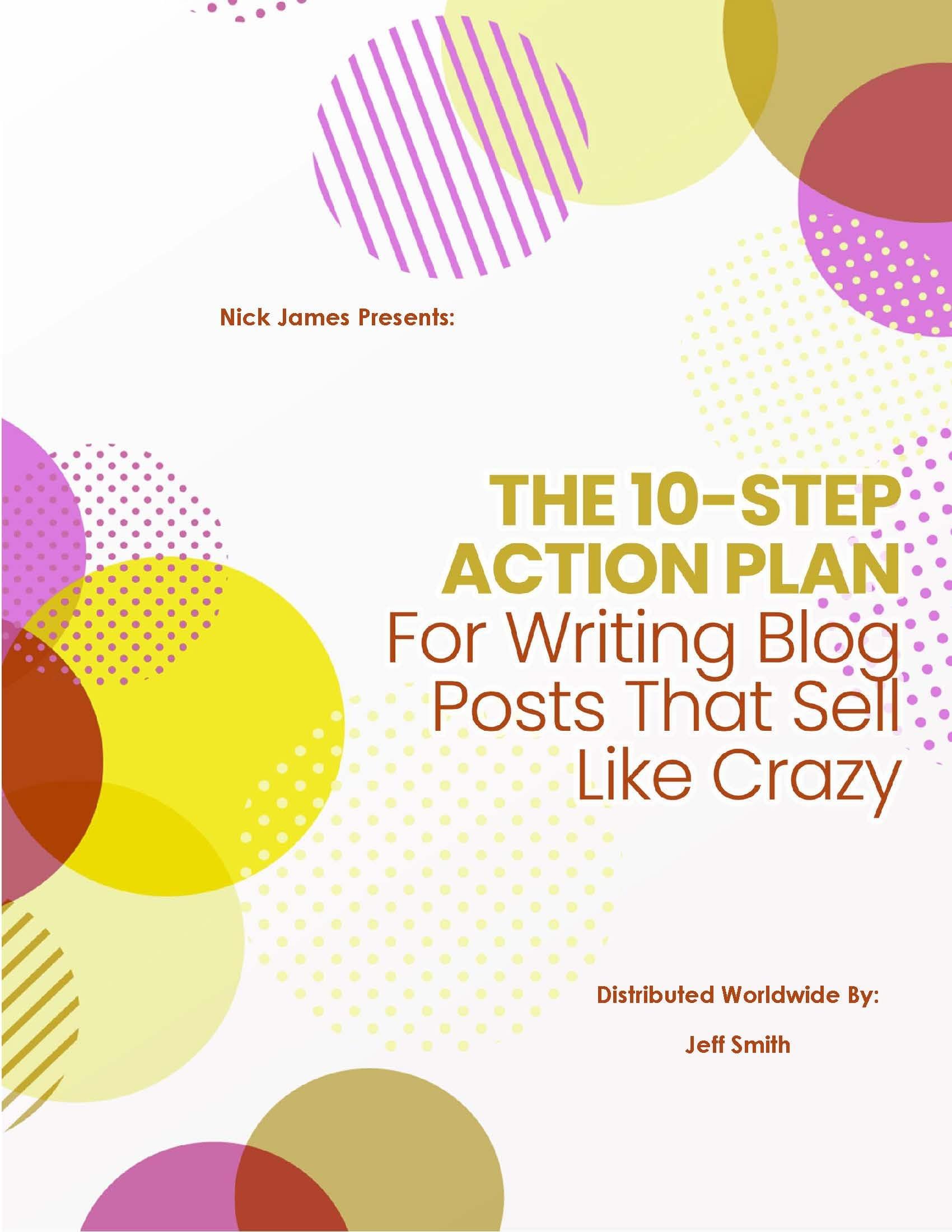 The 10-Step Action Plan For Writing Blog Posts That Sell Like Crazy